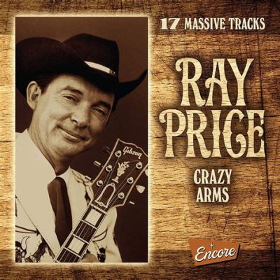  Crazy Arms Door Ray Price Weepingly Embraces Melancholy With Optimistic Twang